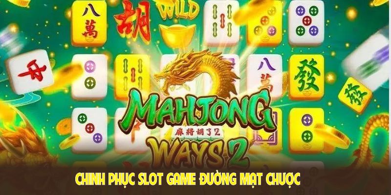 Chinh phục slot game đường mạt chược bằng các chiến lược khôn ngoan