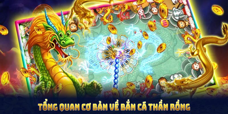 Tổng quan cơ bản về bắn cá thần rồng dành cho mọi người chơi